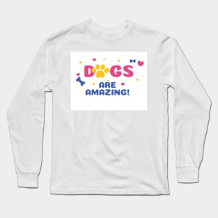 DOGS ARE AMAZING! Long Sleeve T-Shirt